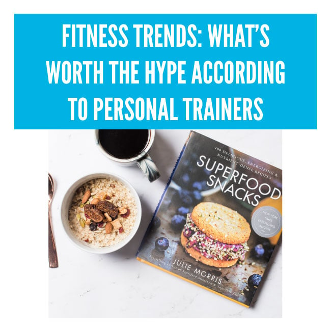 FITNESS TRENDS: WHAT’S WORTH THE HYPE ACCORDING TO PERSONAL TRAINERS